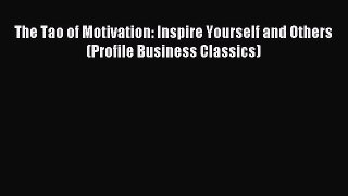 Popular book The Tao of Motivation: Inspire Yourself and Others (Profile Business Classics)