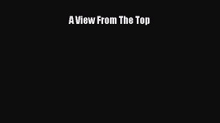 Pdf online A View From The Top