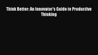 EBOOKONLINEThink Better: An Innovator's Guide to Productive ThinkingBOOKONLINE
