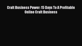 EBOOKONLINECraft Business Power: 15 Days To A Profitable Online Craft BusinessFREEBOOOKONLINE
