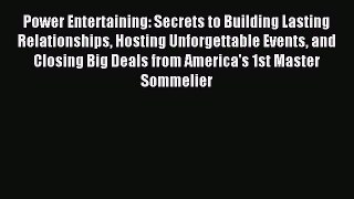 For you Power Entertaining: Secrets to Building Lasting Relationships Hosting Unforgettable