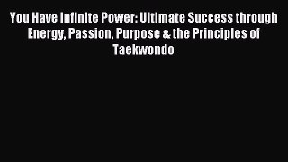 Popular book You Have Infinite Power: Ultimate Success through Energy Passion Purpose & the