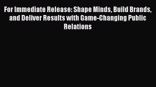 READbookFor Immediate Release: Shape Minds Build Brands and Deliver Results with Game-Changing