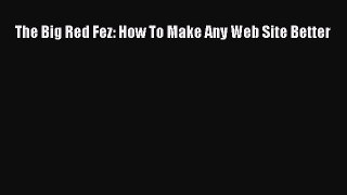 FREEDOWNLOADThe Big Red Fez: How To Make Any Web Site BetterFREEBOOOKONLINE