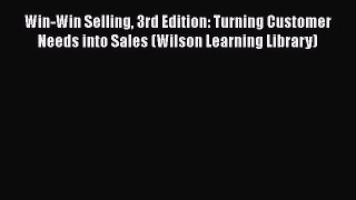 EBOOKONLINEWin-Win Selling 3rd Edition: Turning Customer Needs into Sales (Wilson Learning