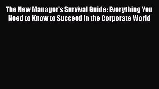 READbookThe New Manager's Survival Guide: Everything You Need to Know to Succeed in the Corporate