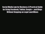 FREEPDFSocial Media Law for Business: A Practical Guide for Using Facebook Twitter Google +