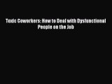Download now Toxic Coworkers: How to Deal with Dysfunctional People on the Job