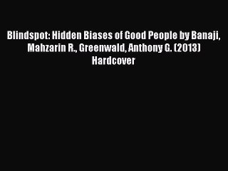 Read hereBlindspot: Hidden Biases of Good People by Banaji Mahzarin R. Greenwald Anthony G.