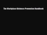 Enjoyed read The Workplace Violence Prevention Handbook