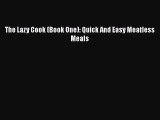 Download The Lazy Cook (Book One): Quick And Easy Meatless Meals Free Books