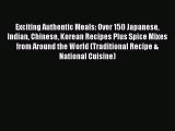 PDF Exciting Authentic Meals: Over 150 Japanese Indian Chinese Korean Recipes Plus Spice Mixes