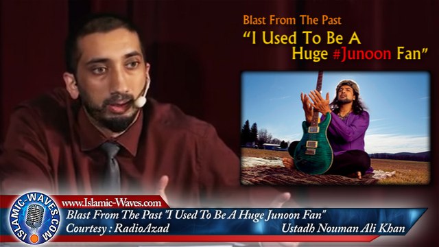Nouman Ali Khan : Blast From The Past I Used To Be A Huge Junoon Fan