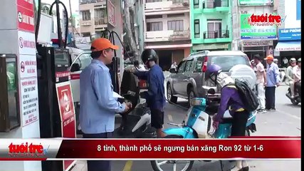 Tám tỉnh, thành phố sẽ ngưng bán xăng Ron 92 từ ngày 1-6