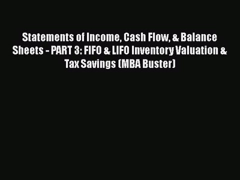 [PDF] Statements of Income Cash Flow & Balance Sheets - PART 3: FIFO & LIFO Inventory Valuation