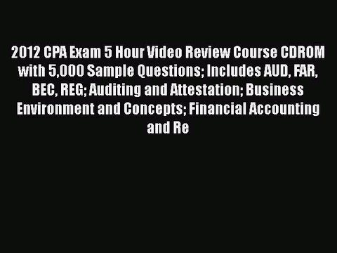 [PDF] 2012 CPA Exam 5 Hour Video Review Course CDROM with 5000 Sample Questions Includes AUD