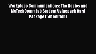 For you Workplace Communications: The Basics and MyTechCommLab Student Valuepack Card Package