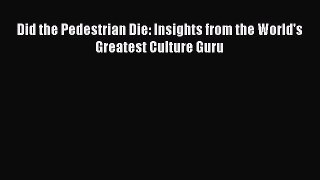 Read hereDid the Pedestrian Die: Insights from the World's Greatest Culture Guru