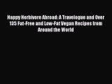 [Download] Happy Herbivore Abroad: A Travelogue and Over 135 Fat-Free and Low-Fat Vegan Recipes