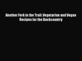 [PDF] Another Fork in the Trail: Vegetarian and Vegan Recipes for the Backcountry  Full EBook