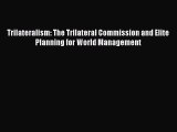 [PDF] Trilateralism: The Trilateral Commission and Elite Planning for World Management [Read]