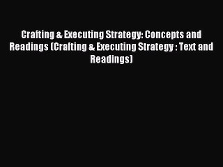 Popular book Crafting & Executing Strategy: Concepts and Readings (Crafting & Executing Strategy