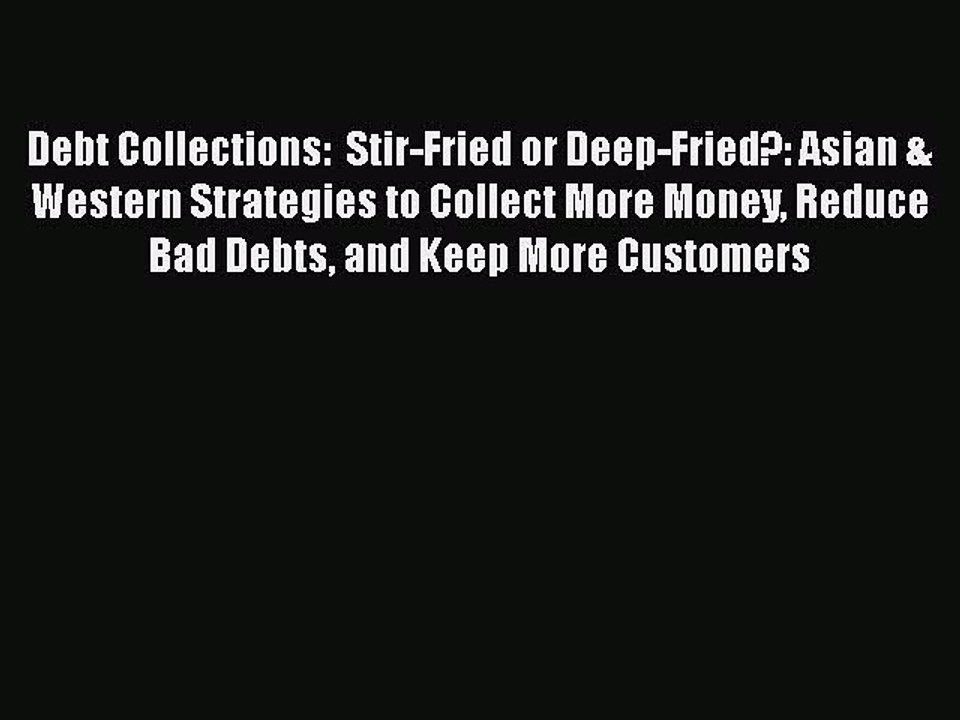 [PDF] Debt Collections:  Stir-Fried or Deep-Fried?: Asian & Western Strategies to Collect More