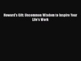 [PDF] Howard's Gift: Uncommon Wisdom to Inspire Your Life's Work [Read] Online