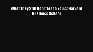 [PDF] What They Still Don't Teach You At Harvard Business School [Download] Online