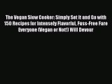 PDF The Vegan Slow Cooker: Simply Set It and Go with 150 Recipes for Intensely Flavorful Fuss-Free