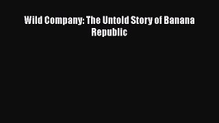 [PDF] Wild Company: The Untold Story of Banana Republic [Read] Online