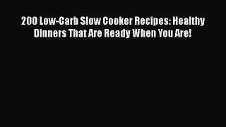 Download 200 Low-Carb Slow Cooker Recipes: Healthy Dinners That Are Ready When You Are!  Read