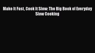 Download Make It Fast Cook It Slow: The Big Book of Everyday Slow Cooking Free Books