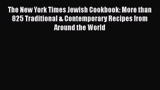 PDF The New York Times Jewish Cookbook: More than 825 Traditional & Contemporary Recipes from