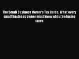 Read hereThe Small Business Owner's Tax Guide: What every small business owner must know about