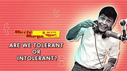 Mirchi Murga _ Are we Tolerant or Intolerant