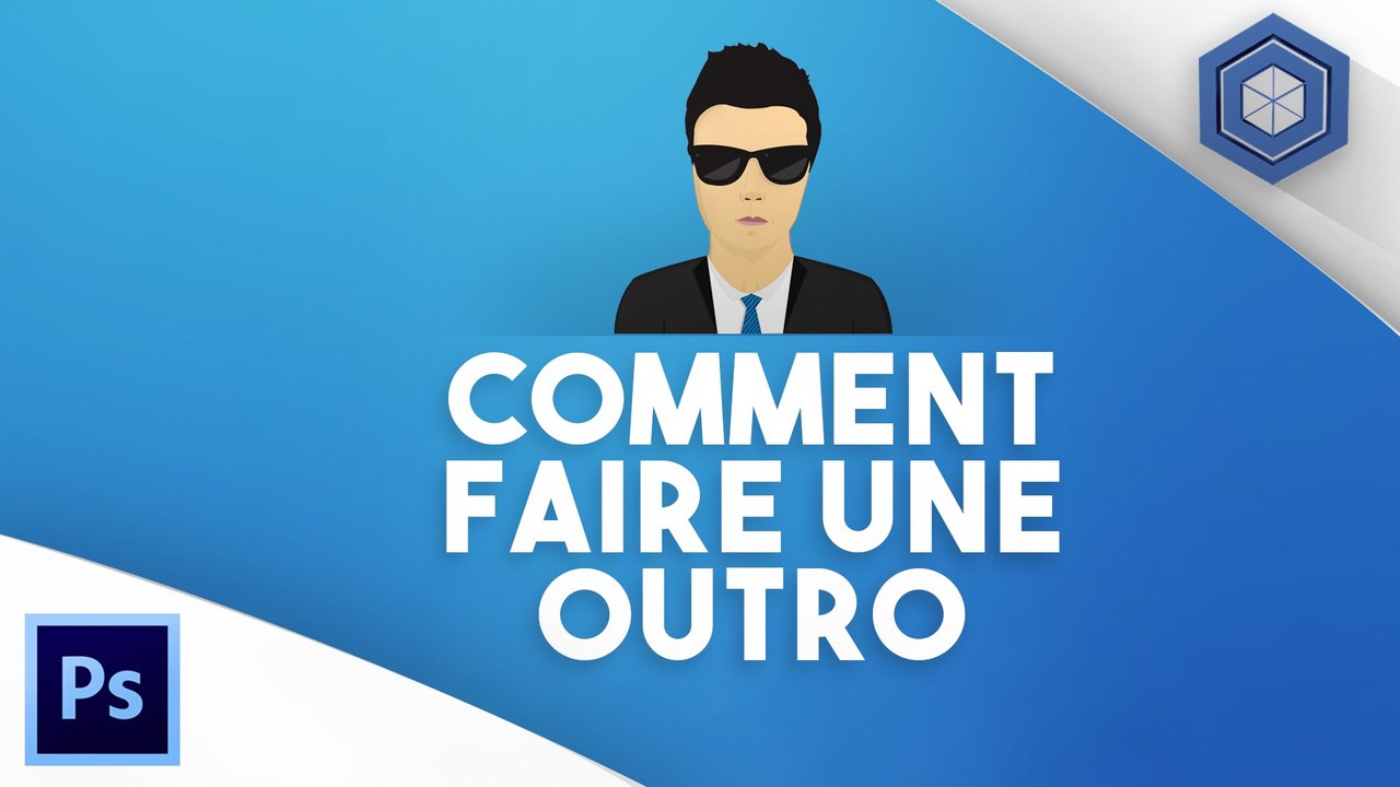 Comment faire une outro !