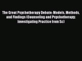 [Read PDF] The Great Psychotherapy Debate: Models Methods and Findings (Counseling and Psychotherapy: