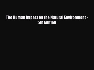 [PDF] The Human Impact on the Natural Environment - 5th Edition  Full EBook