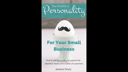 The Power of Personality for Your Small Business How to use personality to capture the attention hearts and