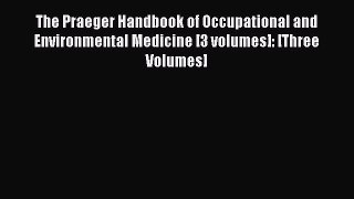 Read The Praeger Handbook of Occupational and Environmental Medicine [3 volumes]: [Three Volumes]