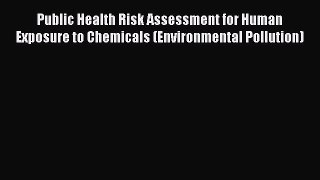 Read Public Health Risk Assessment for Human Exposure to Chemicals (Environmental Pollution)