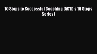 [Download] 10 Steps to Successful Coaching (ASTD's 10 Steps Series) Read Online