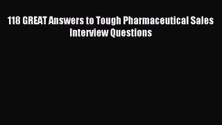 [Download] 118 GREAT Answers to Tough Pharmaceutical Sales Interview Questions Read Free