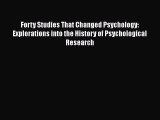 [Download] Forty Studies That Changed Psychology: Explorations into the History of Psychological