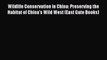 Download Wildlife Conservation in China: Preserving the Habitat of China's Wild West (East