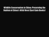 Download Wildlife Conservation in China: Preserving the Habitat of China's Wild West (East
