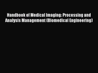 Read Handbook of Medical Imaging: Processing and Analysis Management (Biomedical Engineering)