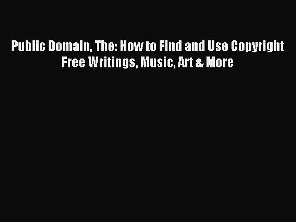 [Download] Public Domain The: How to Find and Use Copyright Free Writings Music Art & More