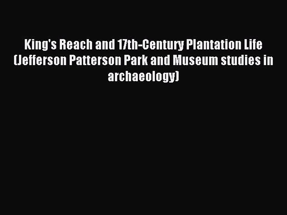 [Download] King's Reach and 17th-Century Plantation Life (Jefferson Patterson Park and Museum